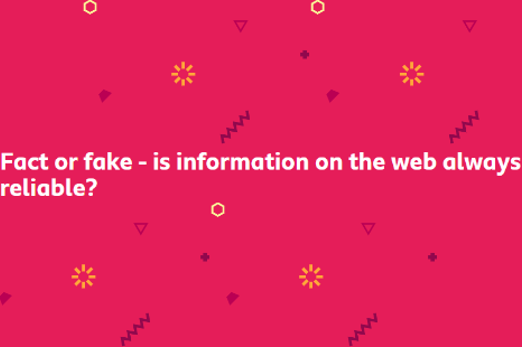 Fact or fake – is information on the web always reliable?Image